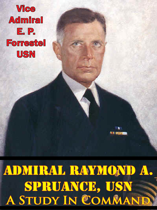 Title details for Admiral Raymond A. Spruance, USN by Vice Admiral E. P. Forrestel USN - Wait list